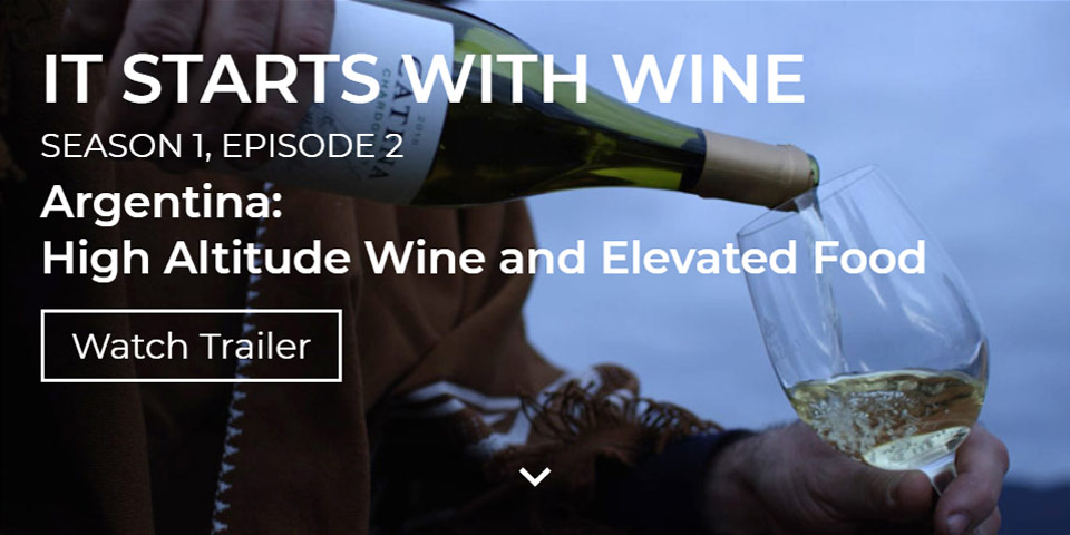 It Starts With Wine season 1, episode 2. Argentina: High Altitude Wine and Elevated Food. Watch Trailer.